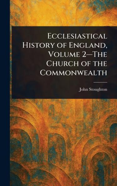 Ecclesiastical History of England Volume 2-The Church of the Commonwealth