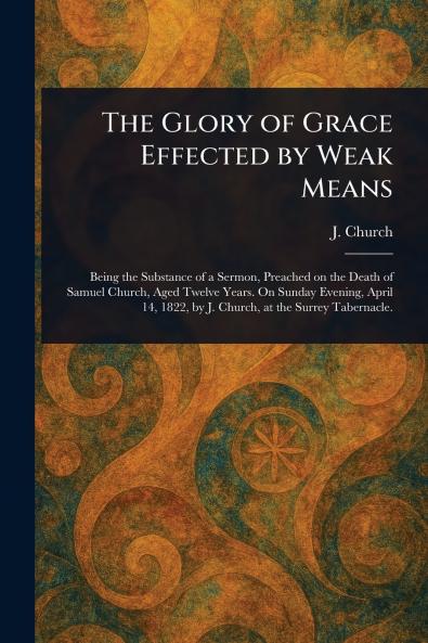 Glory of Grace Effected by Weak Means