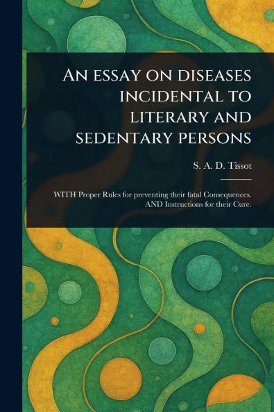 Essay on Diseases Incidental to Literary and Sedentary Persons