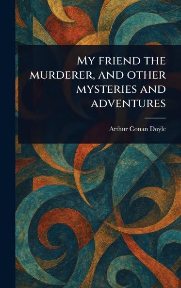 My Friend the Murderer and Other Mysteries and Adventures