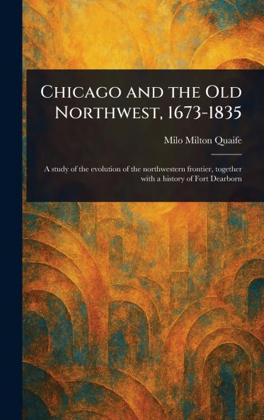 Chicago and the Old Northwest 1673-1835