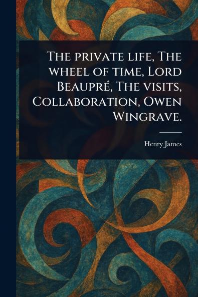 Private Life The Wheel of Time Lord Beaupré The Visits Collaboration Owen Wingrave.