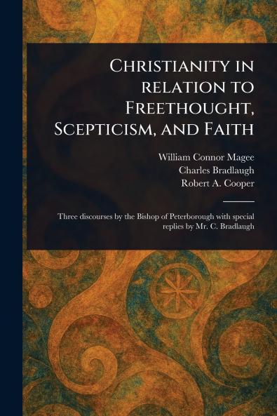 Christianity in Relation to Freethought Scepticism and Faith