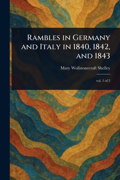 Rambles in Germany and Italy in 1840 1842 and 1843