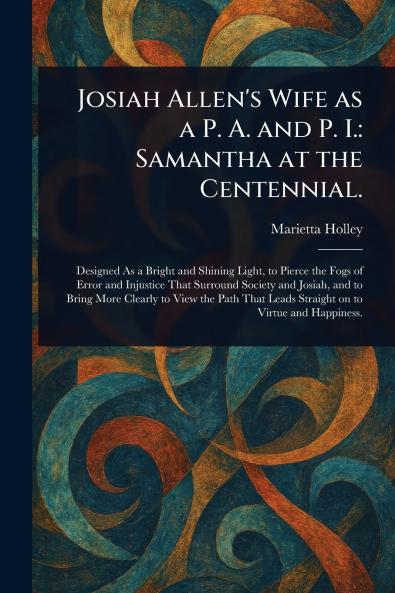 Josiah Allen's Wife as a P. A. and P. I.