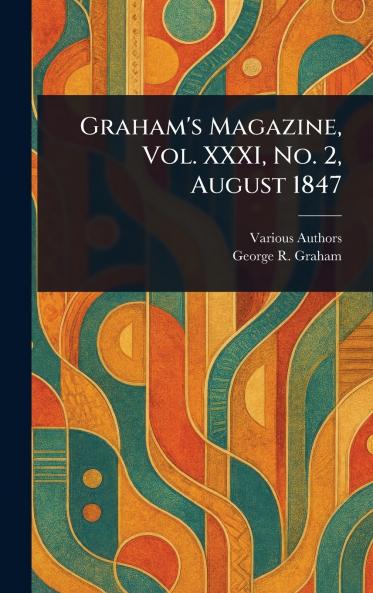Graham's Magazine Vol. XXXI No. 2 August 1847