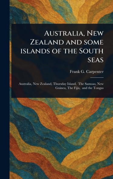 Australia New Zealand and Some Islands of the South Seas