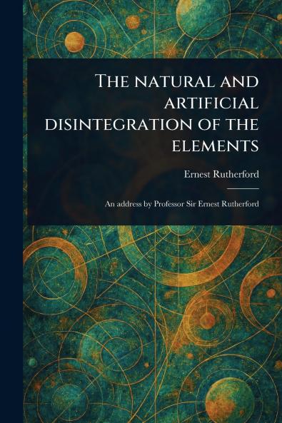 Natural and Artificial Disintegration of the Elements