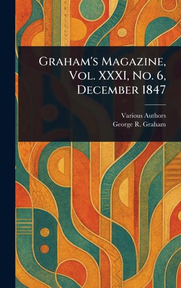 Graham's Magazine Vol. XXXI No. 6 December 1847