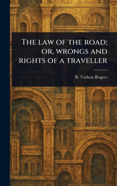 Law of the Road; or Wrongs and Rights of a Traveller