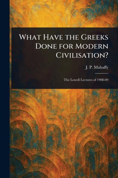 What Have the Greeks Done for Modern Civilisation?