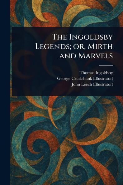 Ingoldsby Legends; or Mirth and Marvels