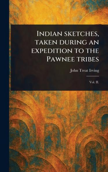 Indian Sketches Taken During an Expedition to the Pawnee Tribes