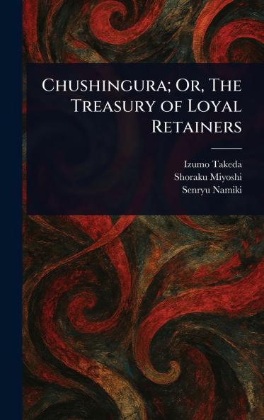 Chushingura; Or The Treasury of Loyal Retainers