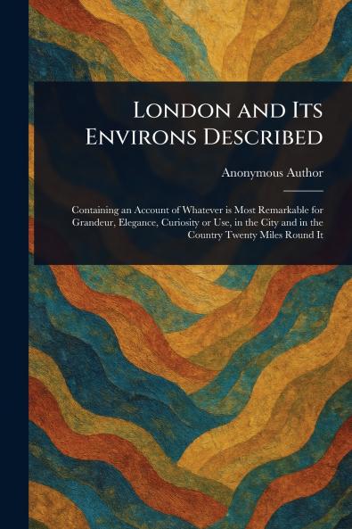 London and Its Environs Described