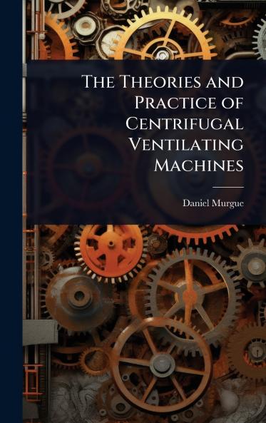 Theories and Practice of Centrifugal Ventilating Machines