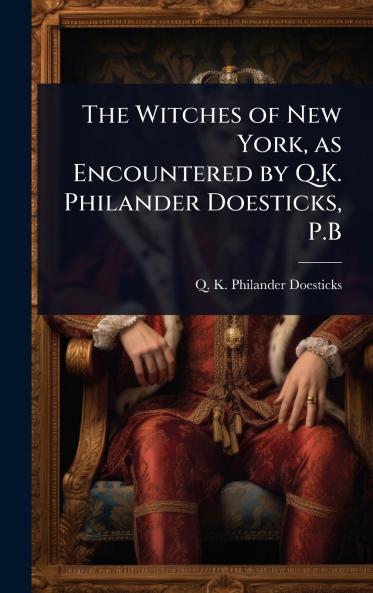 Witches of New York as Encountered by Q.K. Philander Doesticks P.B