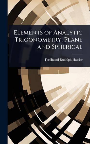 Elements of Analytic Trigonometry Plane and Spherical