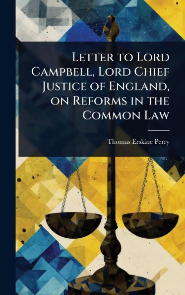 Letter to Lord Campbell Lord Chief Justice of England on Reforms in the Common Law