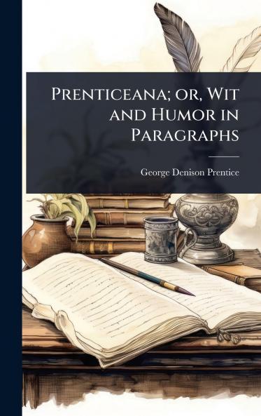 Prenticeana; or Wit and Humor in Paragraphs