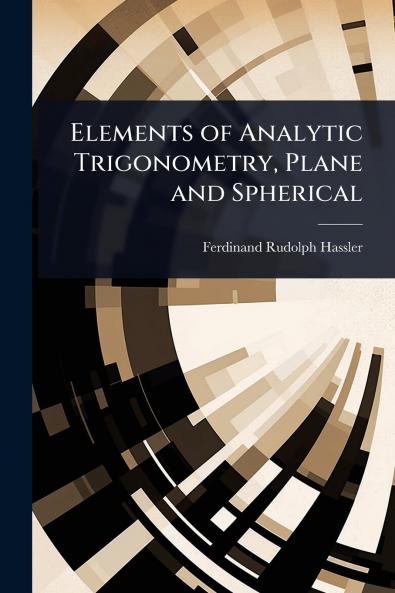 Elements of Analytic Trigonometry Plane and Spherical