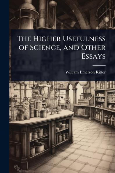 Higher Usefulness of Science and Other Essays