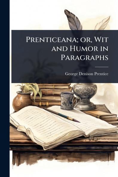 Prenticeana; or Wit and Humor in Paragraphs