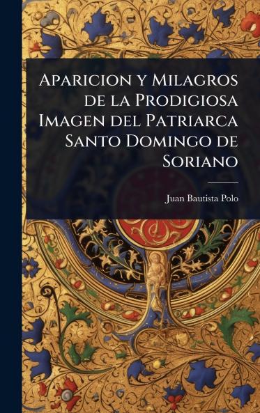 Aparicion y Milagros de la Prodigiosa Imagen del Patriarca Santo Domingo de Soriano