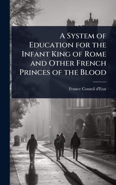 System of Education for the Infant King of Rome and Other French Princes of the Blood