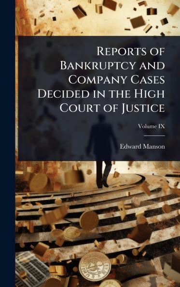 Reports of Bankruptcy and Company Cases Decided in the High Court of Justice