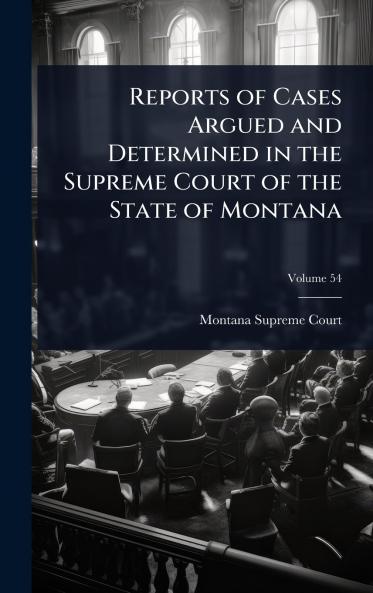 Reports of Cases Argued and Determined in the Supreme Court of the State of Montana