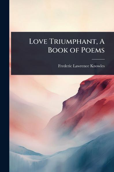 Love Triumphant A Book of Poems