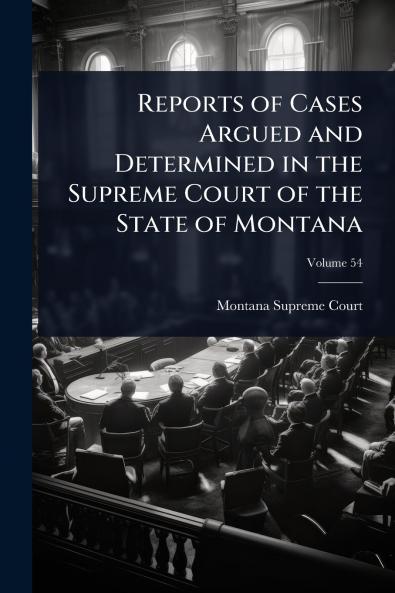 Reports of Cases Argued and Determined in the Supreme Court of the State of Montana