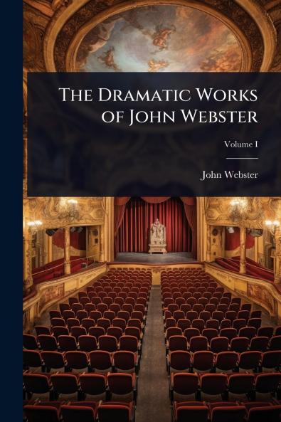 Dramatic Works of John Webster