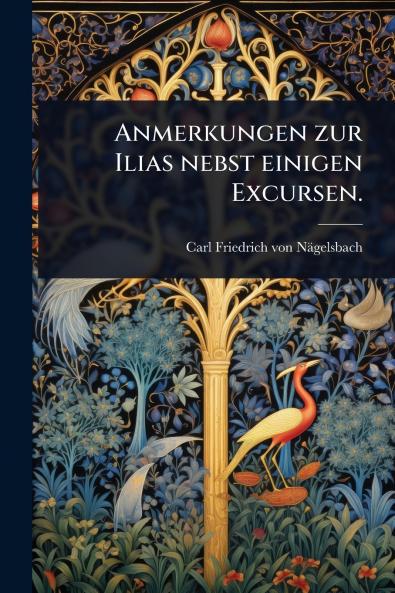 Anmerkungen zur Ilias nebst einigen Excursen.