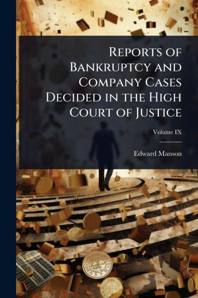 Reports of Bankruptcy and Company Cases Decided in the High Court of Justice