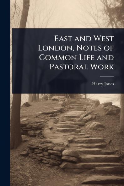 East and West London Notes of Common Life and Pastoral Work