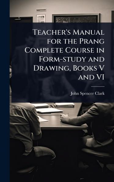 Teacher's Manual for the Prang Complete Course in Form-study and Drawing Books V and VI