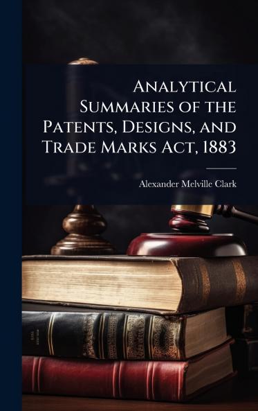 Analytical Summaries of the Patents Designs and Trade Marks Act 1883