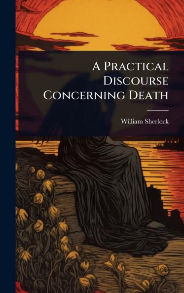 Practical Discourse Concerning Death