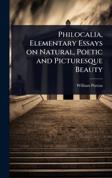 Philocalia Elementary Essays on Natural Poetic and Picturesque Beauty