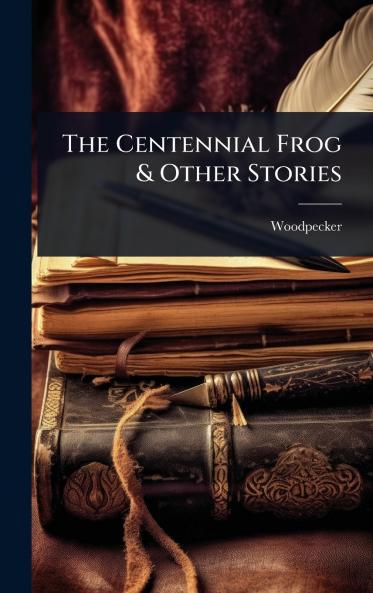 Centennial Frog & Other Stories