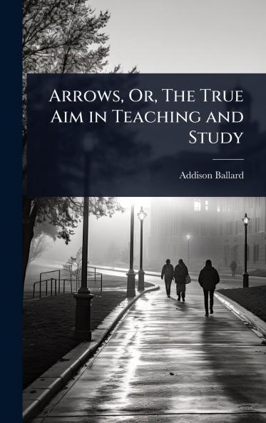 Arrows Or The True Aim in Teaching and Study