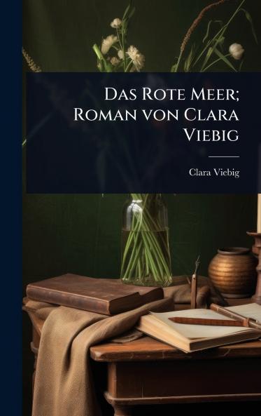 Das Rote Meer; Roman von Clara Viebig
