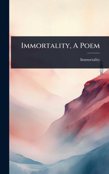 Immortality A Poem