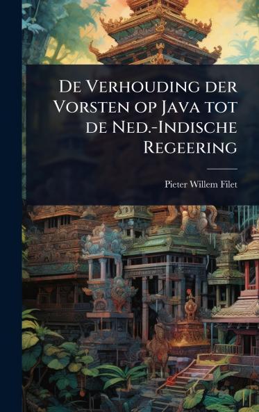 De Verhouding der Vorsten op Java tot de Ned.-Indische Regeering