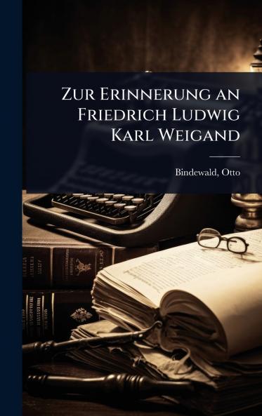 Zur Erinnerung an Friedrich Ludwig Karl Weigand
