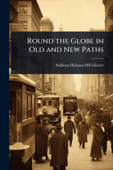 Round the Globe in Old and New Paths