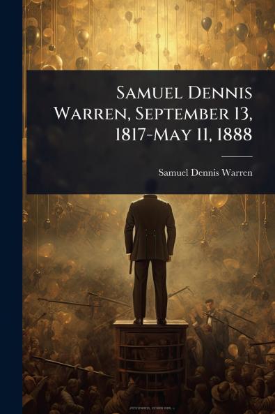 Samuel Dennis Warren September 13 1817-May 11 1888