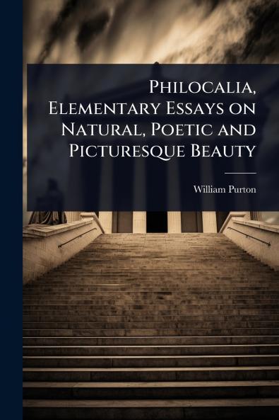 Philocalia Elementary Essays on Natural Poetic and Picturesque Beauty